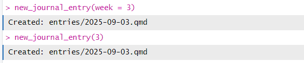 Console showing new_journal_entry(week = 3) and “Created: entries/YYYY-MM-DD.qmd.